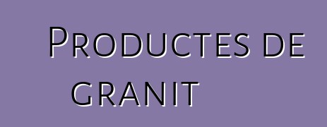 Productes de granit