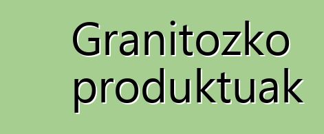 Granitozko produktuak