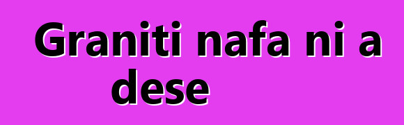 Graniti nafa ni a dɛsɛ