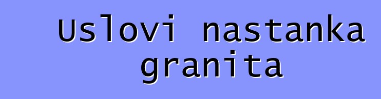 Uslovi nastanka granita