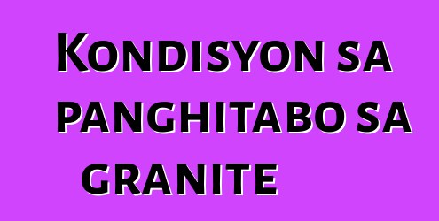 Kondisyon sa panghitabo sa granite