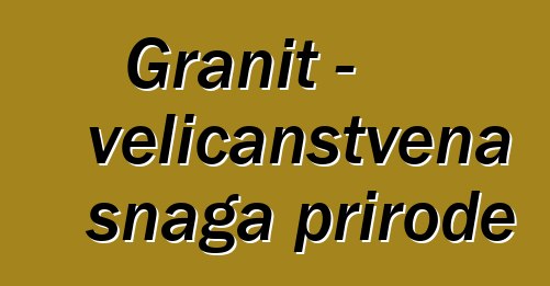 Granit - veličanstvena snaga prirode