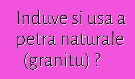 Induve si usa a petra naturale (granitu) ?