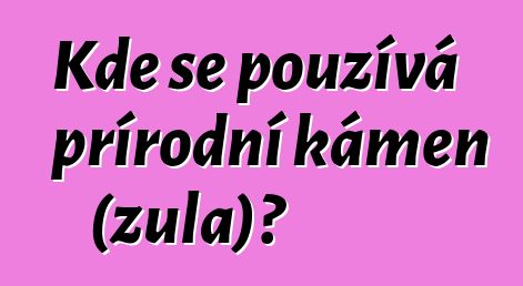 Kde se používá přírodní kámen (žula)?