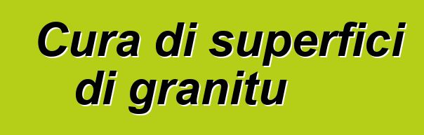 Cura di superfici di granitu