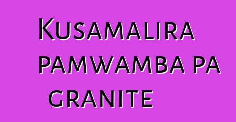 Kusamalira pamwamba pa granite