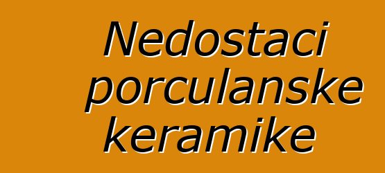 Nedostaci porculanske keramike