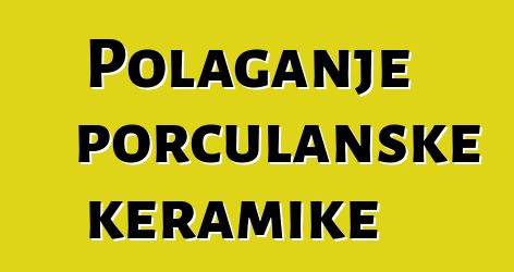 Polaganje porculanske keramike