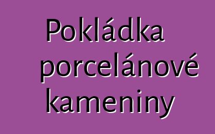 Pokládka porcelánové kameniny