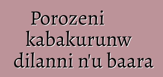 Porozɛni kabakurunw dilanni n’u baara