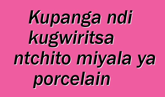 Kupanga ndi kugwiritsa ntchito miyala ya porcelain