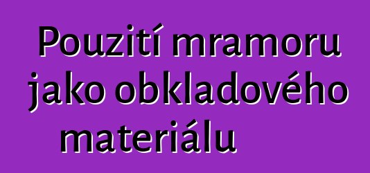 Použití mramoru jako obkladového materiálu