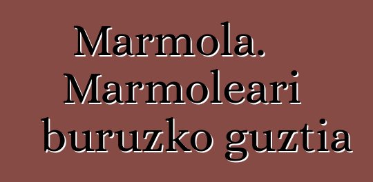 Marmola. Marmoleari buruzko guztia