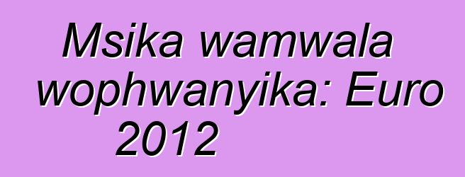 Msika wamwala wophwanyika: Euro 2012