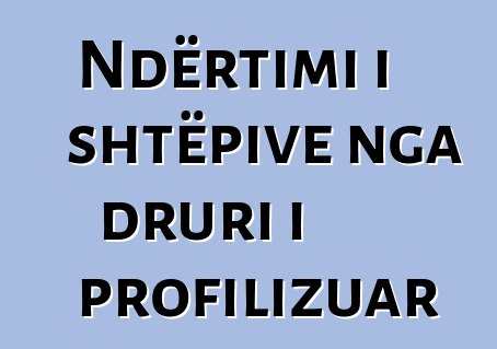 Ndërtimi i shtëpive nga druri i profilizuar