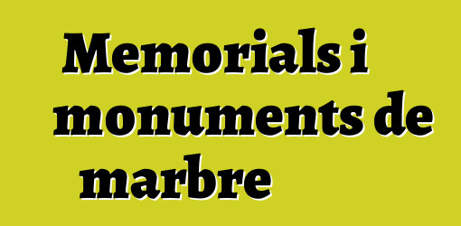 Memorials i monuments de marbre