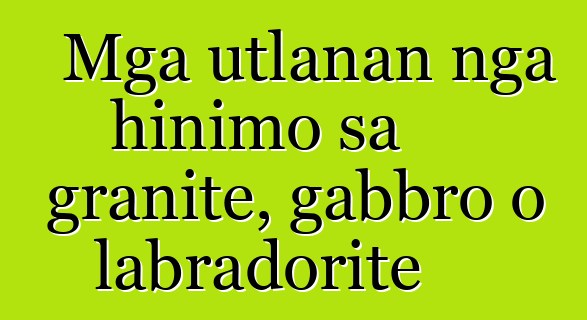 Mga utlanan nga hinimo sa granite, gabbro o labradorite