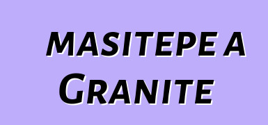 masitepe a Granite