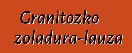 Granitozko zoladura-lauza