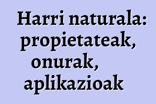 Harri naturala: propietateak, onurak, aplikazioak