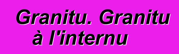 Granitu. Granitu à l'internu