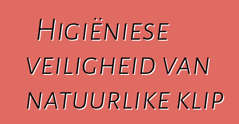 Higiëniese veiligheid van natuurlike klip