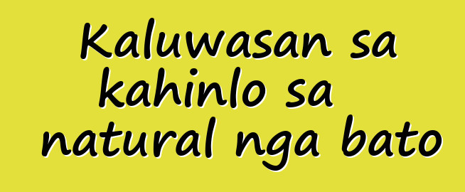 Kaluwasan sa kahinlo sa natural nga bato