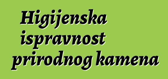 Higijenska ispravnost prirodnog kamena