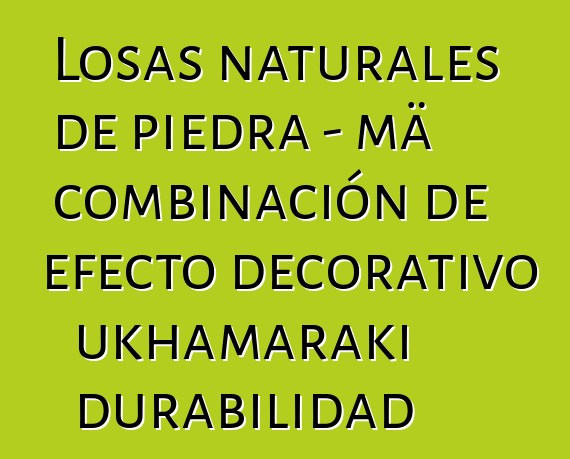 Losas naturales de piedra - mä combinación de efecto decorativo ukhamaraki durabilidad