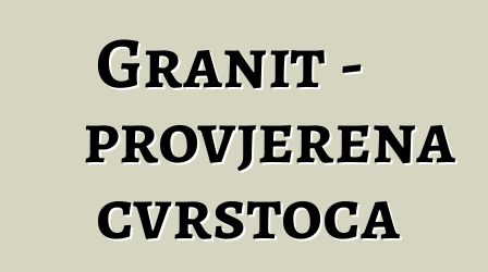 Granit - provjerena čvrstoća