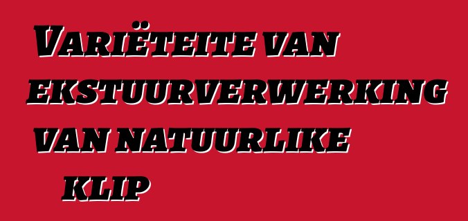 Variëteite van tekstuurverwerking van natuurlike klip