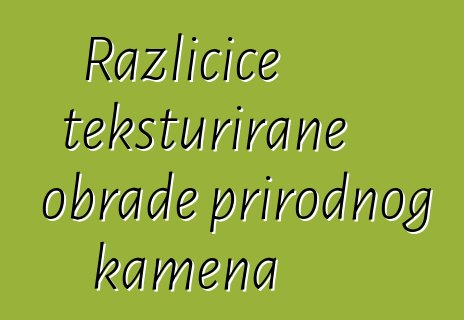 Različice teksturirane obrade prirodnog kamena