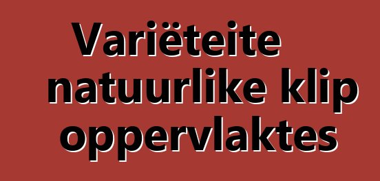 Variëteite natuurlike klip oppervlaktes