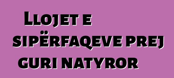 Llojet e sipërfaqeve prej guri natyror