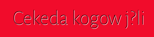 Cɛkɛda kogow jɔli