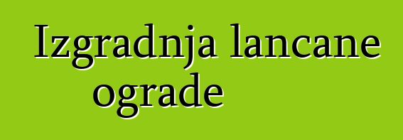 Izgradnja lančane ograde