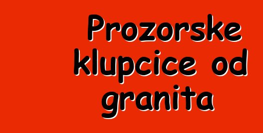 Prozorske klupčice od granita