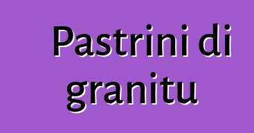 Pastrini di granitu