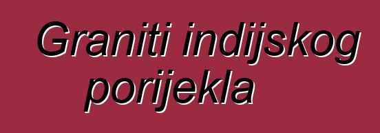 Graniti indijskog porijekla