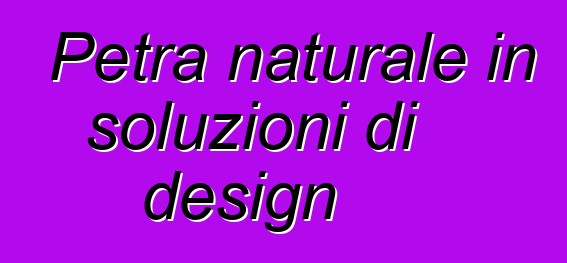 Petra naturale in soluzioni di design