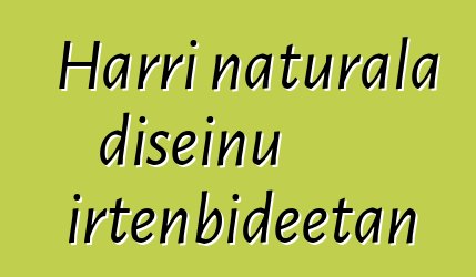 Harri naturala diseinu irtenbideetan