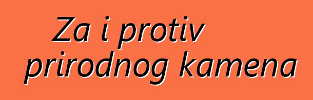 Za i protiv prirodnog kamena