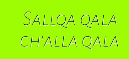 Sallqa qala ch’alla qala