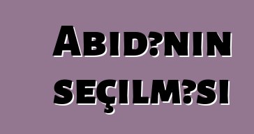 Abidənin seçilməsi