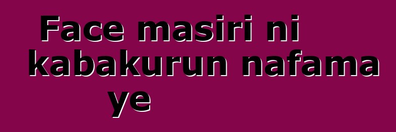 Face masiri ni kabakurun nafama ye