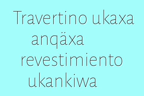 Travertino ukaxa anqäxa revestimiento ukankiwa