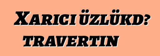 Xarici üzlükdə travertin