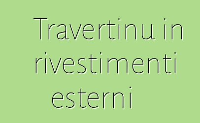 Travertinu in rivestimenti esterni