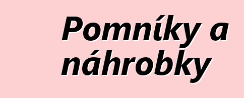 Pomníky a náhrobky