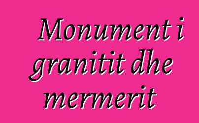 Monument i granitit dhe mermerit